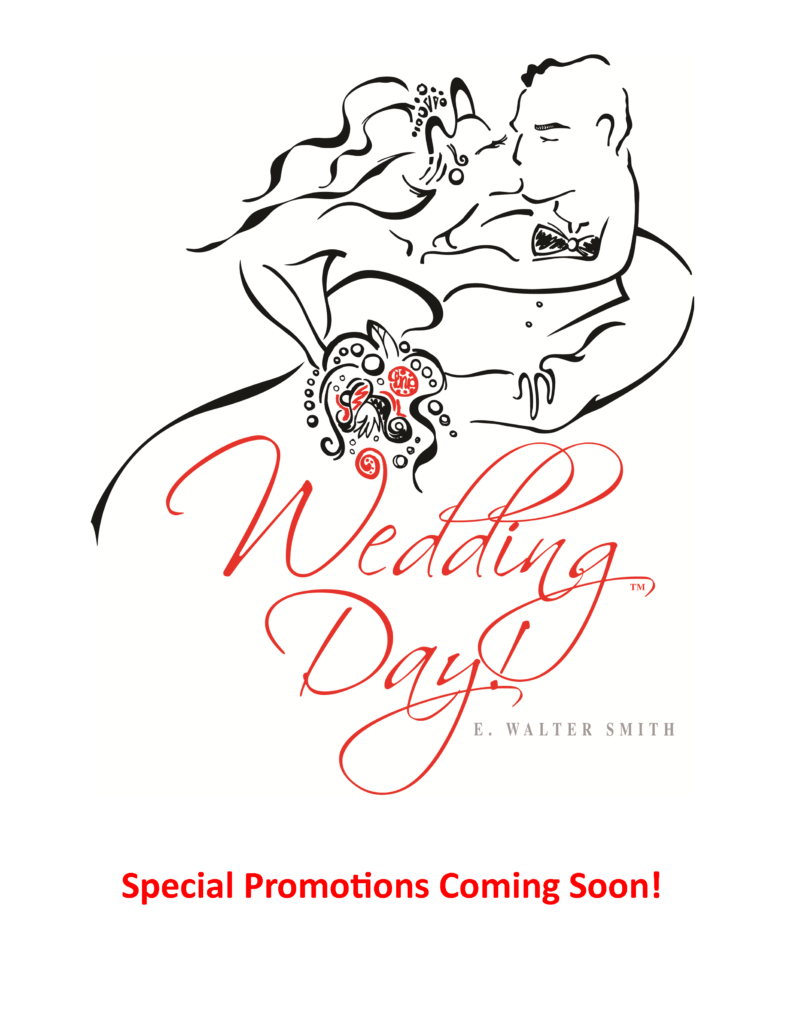 Wedding Day! 
E. Walter Smith
Special Promotions Coming Soon